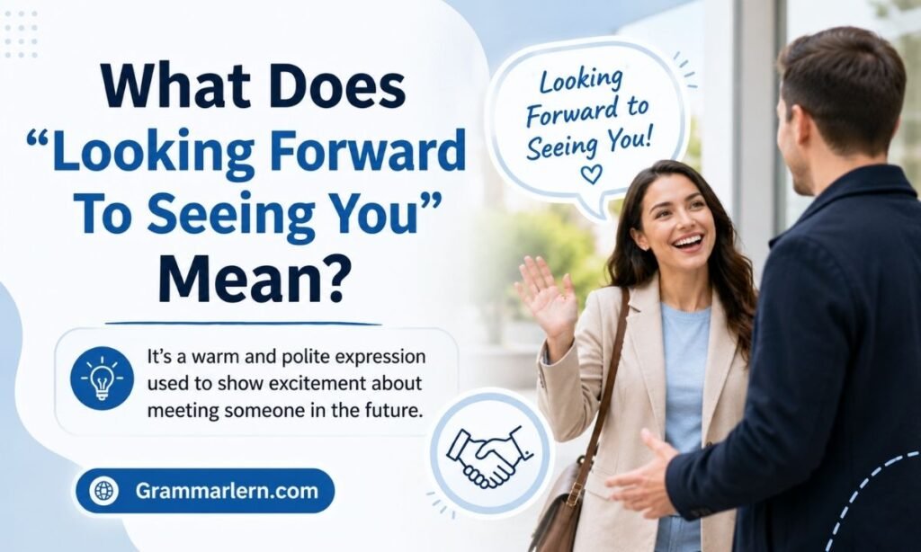 What Does "Looking Forward To Seeing You" Mean?